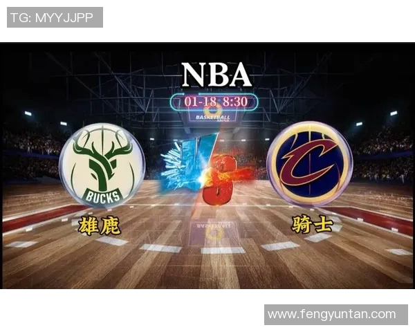 今天骑士与雄鹿精彩对决回放全程回顾与精彩瞬间分析